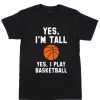 Cheap Custom Tees Yes I'm Tall Basketball For Sale