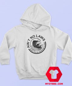 Aint No Laws When Youre Drinking Claws Hoodie Cheap