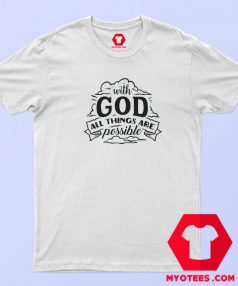 With God All Things Are Possible T-Shirt Cheap