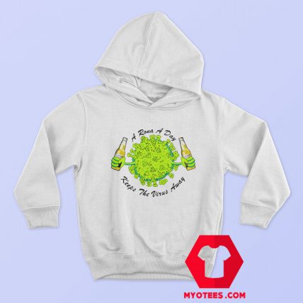 A Rona A Day Keeps The Virus Away Hoodie