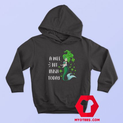 St Patricks A Wee Bit Irish Today Mermaid Hoodie