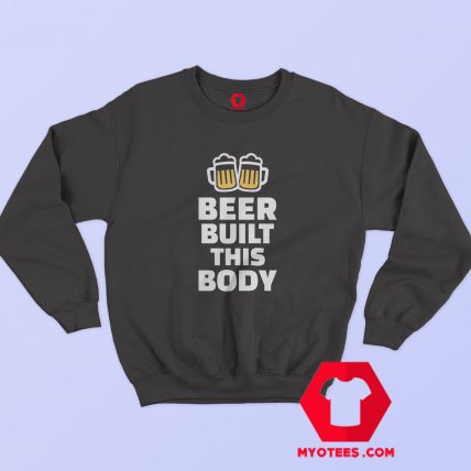 Beer Built This Body Graphic Sweatshirt