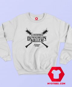 Certified Demogorgon Killer Stranger Things Sweatshirt