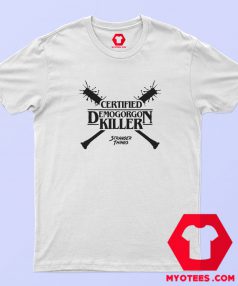 Certified Demogorgon Killer Stranger Things T Shirt