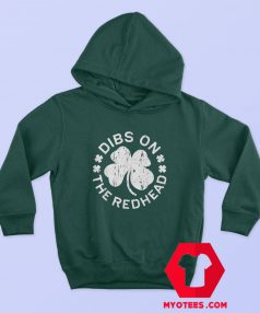 St Patrick’s Dibs On The Redhead Hoodie