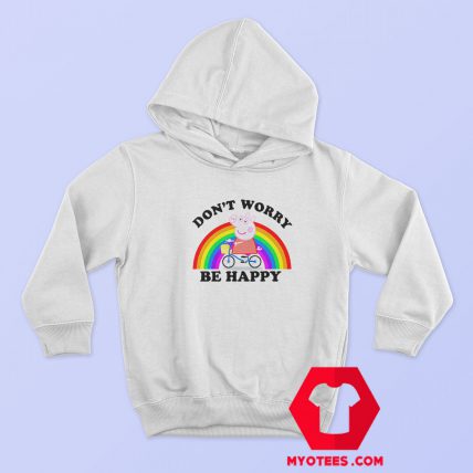 Don’t Worry Be Happy Peppa Pig Funny Hoodie