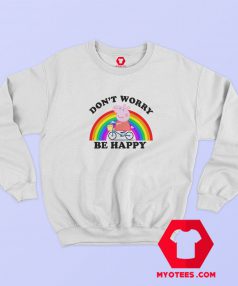 Don’t Worry Be Happy Peppa Pig Sweatshirt