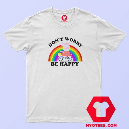 Don’t Worry Be Happy Peppa Pig T Shirt