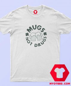 Funny Mugs Not Drugs Unisex T-Shirt