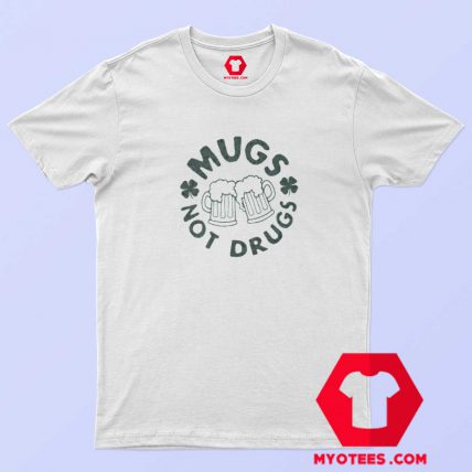 Funny Mugs Not Drugs Unisex T-Shirt