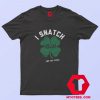 I Snatch Kisses And Vice Versa Irish Day T-Shirt