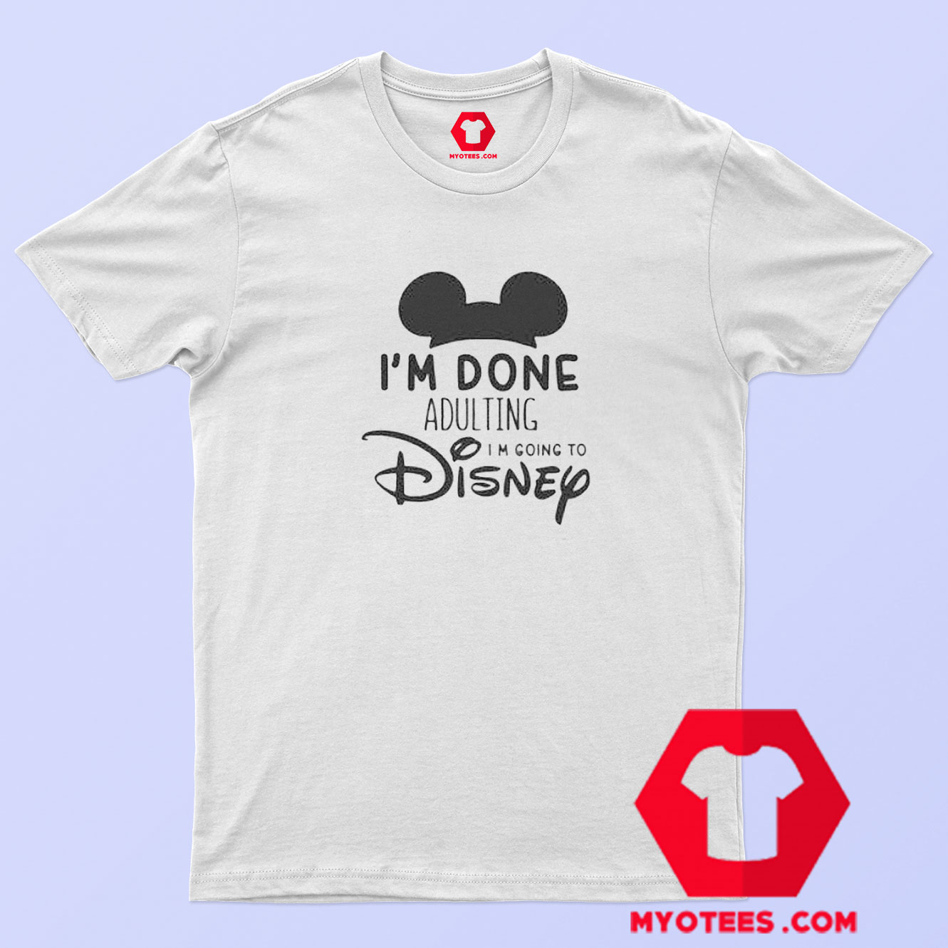Download Get Buy Iam Done Adulting Disney T Shirt Cheap | MY O TEES