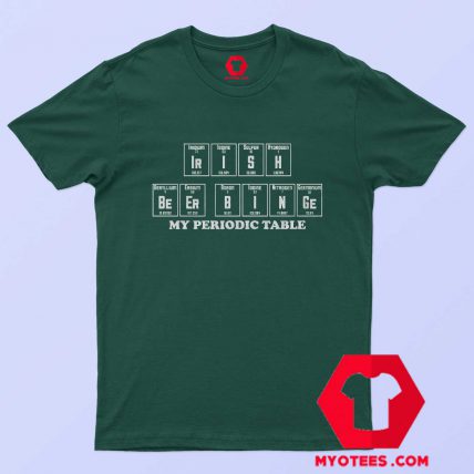 Irish Beer Binge My Periodic Table T-Shirt