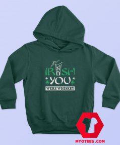 St Patrick’s Day Irish You Whiskey Hoodie