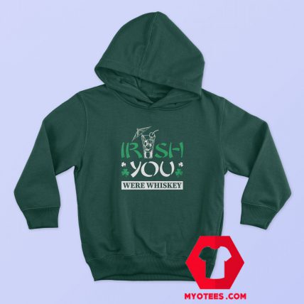 St Patrick’s Day Irish You Whiskey Hoodie