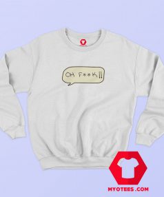 Oh Fuck Graphic Sweatshirt Cheap