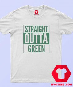 Straight Outta Green Irish day T-Shirt