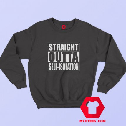 Straight Outta Self Isolation Graphic Sweatshirt