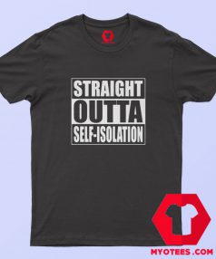 Straight Outta Self Isolation Graphic T Shirt