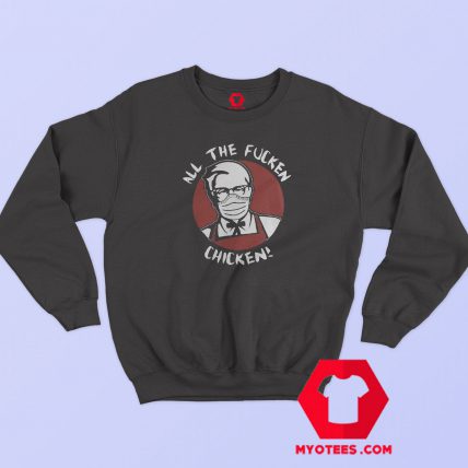 All The Fucken Chicken Kfc Face Mask Sweatshirt