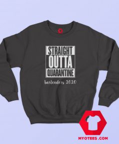 Bartender Straight Outta Quarantine Coronavirus Sweatshirt