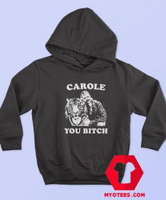 Carole You Bitch Tiger King Unisex Hoodie