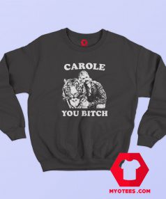 Carole You Bitch Tiger King Unisex Sweatshirt