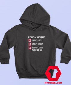 Coronavirus Do Not like Share Go Viral Hoodie