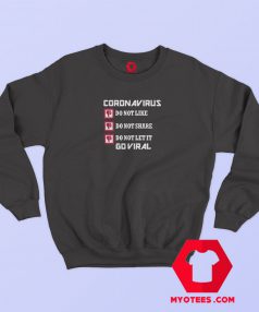 Coronavirus Do Not like Share Go Viral Sweatshirt