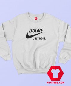 Coronavirus Isolate Parody Nike Sweatshirt