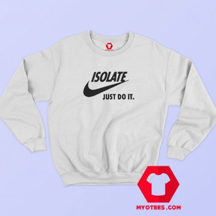 Coronavirus Isolate Parody Nike Sweatshirt