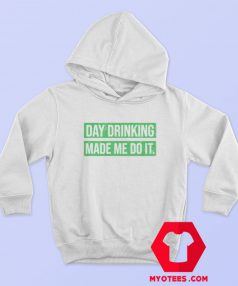 Day Drinking Made Me Do It Graphic Hoodie