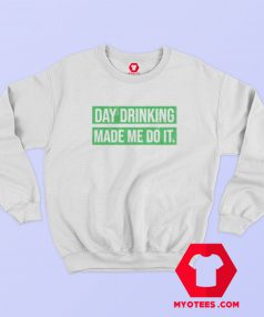 Day Drinking Made Me Do It Graphic Sweatshirt