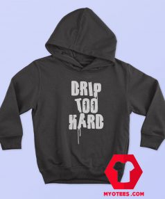 Drip Too Hard Graphic Hoodie