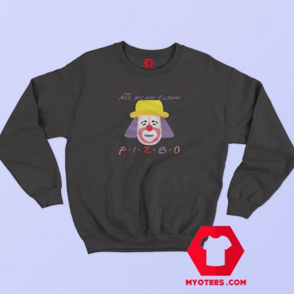 Friends The Ass Kickin Clown Fizbo Sweatshirt