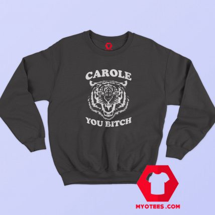 Funny Carole You Bitch Graphic Sweatshirt