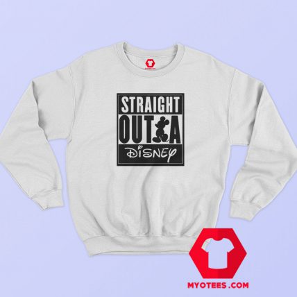 Funny Straight Outta Disney Sweatshirt