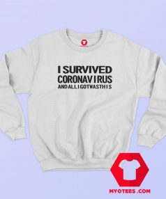 I Survived Coronavirus and All I Got was This Sweatshirt