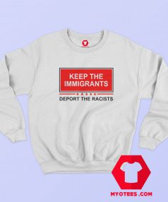 Keep The Immigrants Deport The Racists Sweatshirt