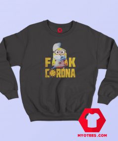 Minion Fuck Corona Covid 19 2020 Sweatshirt