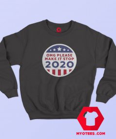 Omg Please Make It Stop 2020 Sweatshirt