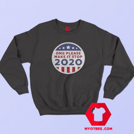 Omg Please Make It Stop 2020 Sweatshirt