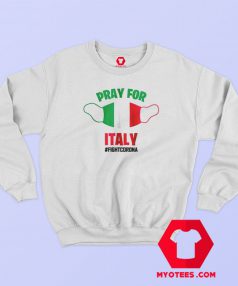 PRAY FOR ITALY FIGHT CORONA VIRUS Sweatshirt