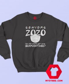 Seniors Covid 19 Coronavirus Quarantined Sweatshirt