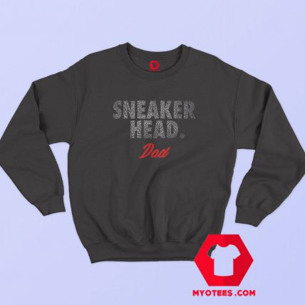 Sneakerhead Dad Graphic Sweatshirt Cheap