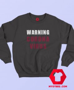 Warning Coronavirus Meme Graphic Sweatshirt