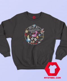 Were All Quarantine Here Graphic Sweatshirt