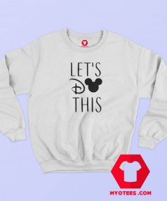 Funny Disney Let's Do This Sweatshirt