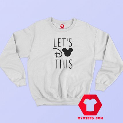 Funny Disney Let's Do This Sweatshirt