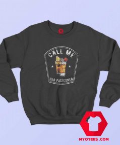 Call Me Old Fashioned Whiskey Unisex Sweatshirt